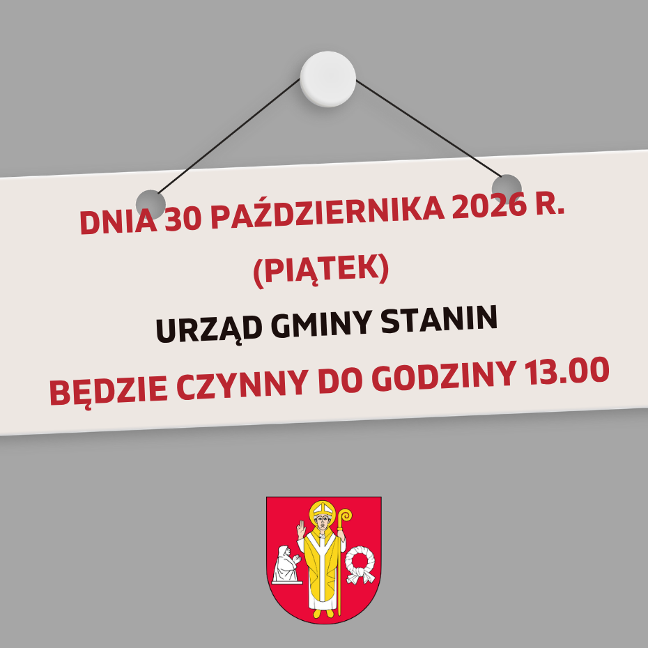 30 października (piątek) Urząd Gminy Stanin będzie czynny do godziny 13.00.